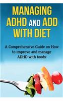 Managing ADHD and ADD with Diet: A comprehensive guide on how to improve and manage ADHD with foods!
