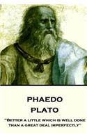 Plato - Phaedo: "Better a little which is well done, than a great deal imperfectly"