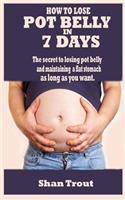 How to Lose Pot Belly in 7 Days