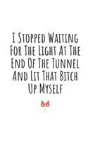 I Stopped Waiting for the Light at the End of the Tunnel and Lit That Bitch Up Myself