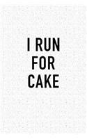 I Run for Cake: A 6x9 Inch Matte Softcover Journal Notebook with 120 Blank Lined Pages and a Funny Cardio Training Cover Slogan