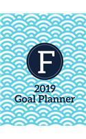 F 2019 Goal Planner: Monthly Yearly 2019 Goal Planner with Vision Board, Monthly Goals, Future Goals and Goal Progress with Monogram Initial Letter F