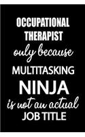 Occupational Therapist Only Because Multitasking Ninja Is Not an Actual Job Title: It's Like Riding a Bike. Except the Bike Is on Fire. and You Are on Fire! Blank Line Journal