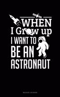When I Grow Up I Want to Be an Astronaut: Mileage Log Book(174 Mileage Log Book)