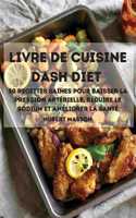 Livre de Cuisine Dash Diet 50 Recettes Saines Pour Baisser La Pression Arterielle, Reduire Le Sodium Et Ameliorer La Sante