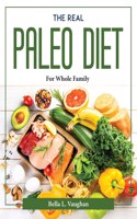 THE REAL PALEO DIET : FOR WHOLE FAMILY