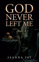 God Never Left Me