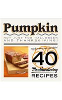 Pumpkin: Not Just for Halloween and Thanksgiving!