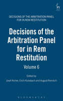 Decisions of the Arbitration Panel for In Rem Restitution, Volume 6