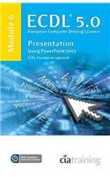 ECDL Syllabus 5.0 Module 6 Presentation Using PowerPoint 2003