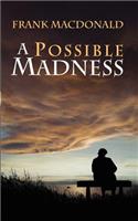 A Possible Madness