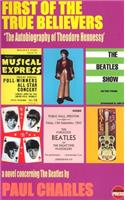 First of the True Believers: A Novel Concerning the "Beatles"