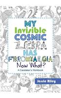 My Invisible Cosmic Zebra Has Fibromyalgia - Now What?