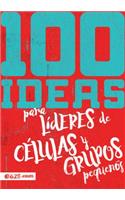 100 Ideas Para Líderes de Células Y Grupos Pequeños