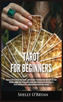 Tarot For Beginners: Master the Art of Psychic Tarot Reading, Learn the Secrets to Understanding Tarot Cards and Their Meanings, Learn the History, Symbolism and Divinat