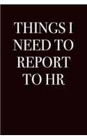 Things I Need to Report to HR: (4 Gag Gift Blank Lined Journals)