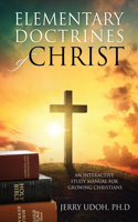 Elementary Doctrines of Christ: An Interactive Study Manual for Growing Christians