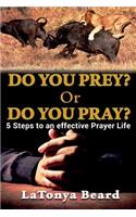 Do you Prey? Or Do you Pray?