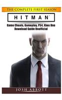 Hitman the Complete First Season Game Cheats, Gameplay, Ps4, Xbox One, Download Guide Unofficial
