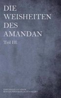 Die Weisheiten Des Amandan Teil III.: Empfangen Auf Einer Bewegenden Reise Zu Sich Selbst