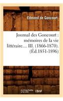 Journal Des Goncourt: Mémoires de la Vie Littéraire. Tome III. (Éd.1851-1896)