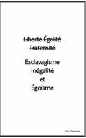 Liberté Égalité Fraternité VS Esclavagisme Inégalité et Egoïsme