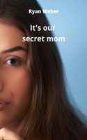 It's our secret mom