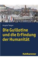 Die Guillotine Und Die Erfindung Der Humanitat