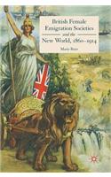 British Female Emigration Societies and the New World, 1860-1914