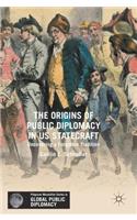 The Origins of Public Diplomacy in US Statecraft: Uncovering a Forgotten Tradition(Palgrave Macmillan Series in Global Public Diplomacy)