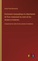 Dictionnaire topographique du département de l'Eure comprenant les noms de lieu anciens et modernes