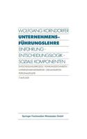 Unternehmensführungslehre: Einführung - Entscheidungslogik - Soziale Komponenten Entscheidungsprozess - Führungstechniken - Unternehmensstrategie - Organisation - Personalpoli