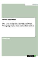 Das Spiel als intermediärer Raum. Vom Übergangsobjekt zum kulturellen Erleben