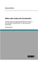 Abbau oder Ausbau des Sozialstaates: Analyse zweier sich gegenüberstehender Thesen in der aktuellen Fachdiskussion um den deutschen Sozialstaat