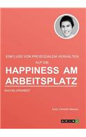 Der Einfluss von prosozialem Verhalten auf die Happiness am Arbeitsplatz: (German)