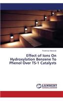 Effect of Ions on Hydroxylation Benzene to Phenol Over Ts-1 Catalysts