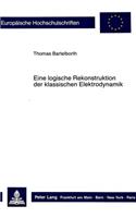 Eine Logische Rekonstruktion Der Klassischen Elektrodynamik