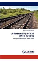 Understanding of Rail Wheel Fatigue