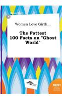 Women Love Girth... the Fattest 100 Facts on Ghost World