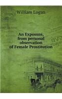 An Exposure, from Personal Observation of Female Prostitution