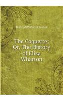 The Coquette; Or, the History of Eliza Wharton