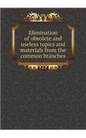 Elimination of obsolete and useless topics and materials from the common branches: (English)