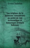Les origines de la monnaie considerees au point de vue economique et historique (French Edition)