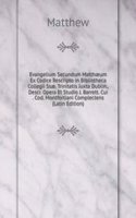 Evangelium Secundum Matthaeum Ex Codice Rescripto in Bibliotheca Collegii Ssae. Trinitatis Juxta Dublin., Descr. Opera Et Studio J. Barrett. Cui . Cod. Montfortiani Complectens (Latin Edition)