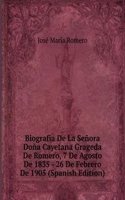 Biografia De La Senora Dona Cayetana Grageda De Romero, 7 De Agosto De 1835 - 26 De Febrero De 1905 (Spanish Edition)