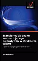 Transformacja znaku wartosciujacego pejoratywów w strukturze tekstu