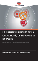 Nature Insidieuse de la Culpabilité, de la Honte Et Du Péché