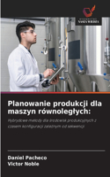 Planowanie produkcji dla maszyn równoleglych