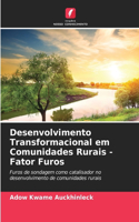 Desenvolvimento Transformacional em Comunidades Rurais - Fator Furos