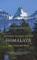 Autumn passage to the Himalaya: treks, travels and history:Sikkim, Kishtwar, Chhota Bangahal, Obra gad, Hanle, Chushul, Kashmir and Shyok river